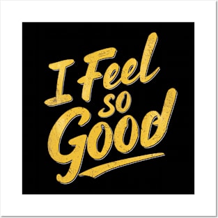 I FEEL SO GOOD! Posters and Art